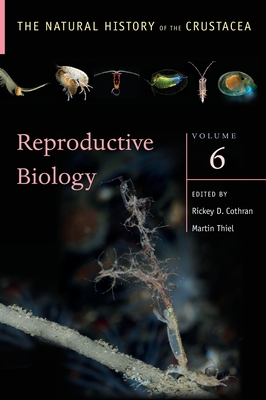 Reproductive Biology: The Natural History of the Crustacea, Volume 6 - Cothran, Rickey (Editor), and Thiel, Martin (Editor)