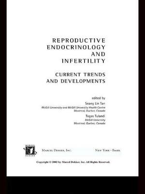 Reproductive Endocrinology and Infertility: Current Trends and Developments - Tulandi, Togas