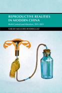 Reproductive Realities in Modern China: Birth Control and Abortion, 1911-2021