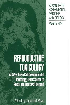 Reproductive Toxicology: In Vitro Germ Cell Developmental Toxicology, from Science to Social and Industrial Demand - del Mazo, Jess (Editor)