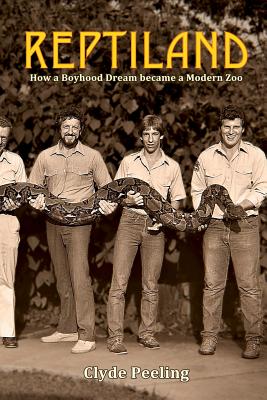 Reptiland: How a Boyhood Dream became a Modern Zoo - Peeling, Clyde