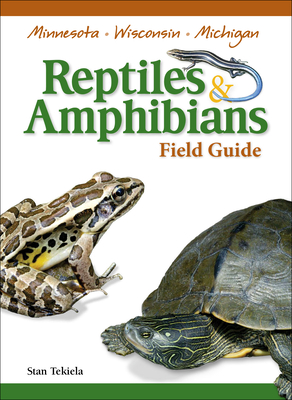 Reptiles & Amphibians of Minnesota, Wisconsin and Michigan Field Guide - Tekiela, Stan