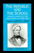Republic and the School: Horace Mann on the Education of Free Men