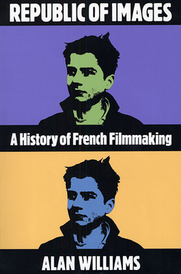 Republic of Images: A History of French Filmmaking - Williams, Alan, Ph.D.