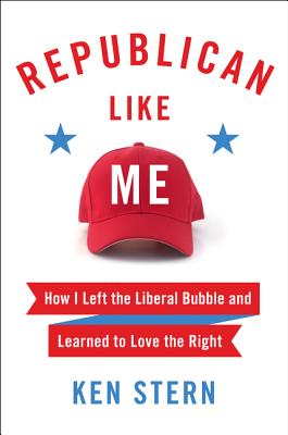 Republican Like Me: How I Left the Liberal Bubble and Learned to Love the Right - Stern, Ken