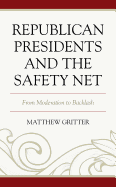 Republican Presidents and the Safety Net: From Moderation to Backlash