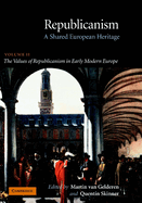Republicanism: Volume 2, The Values of Republicanism in Early Modern Europe: A Shared European Heritage