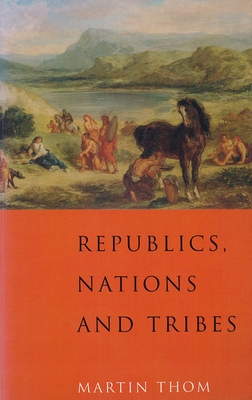 Republics, Nations and Tribes - Thom, Martin, Professor