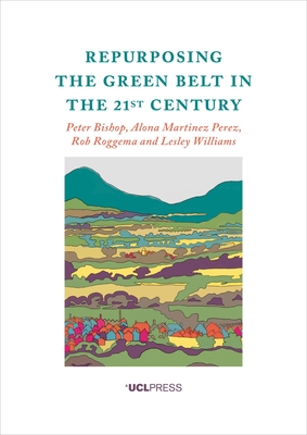 Repurposing the Green Belt in the 21st Century - Bishop, Peter, and Perez, Alona Martinez, and Roggema, Rob