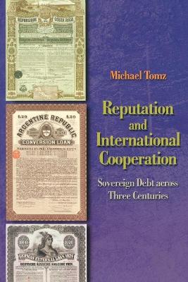 Reputation and International Cooperation: Sovereign Debt Across Three Centuries - Tomz, Michael