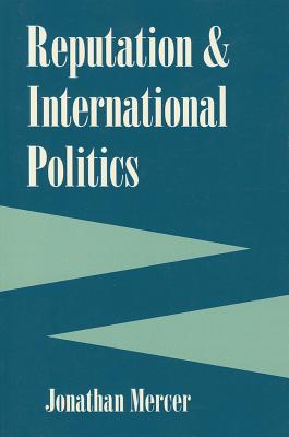 Reputation and International Politics - Mercer, Jonathan