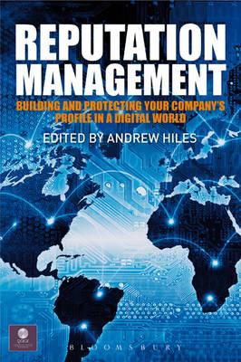 Reputation Management: Building and Protecting Your Company's Profile in a Digital World - Hiles, Andrew (Editor)