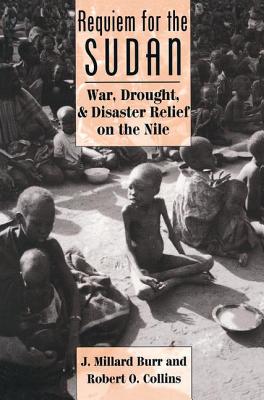 Requiem For The Sudan: War, Drought, And Disaster Relief On The Nile - Collins, Robert O, and Burr, J Millard