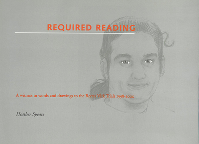 Required Reading: A Witness in Words and Drawings to the Reena Virk Trials 1998-2000 - Spears, Heather
