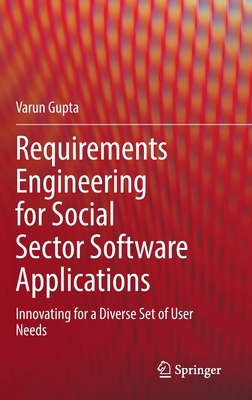 Requirements Engineering for Social Sector Software Applications: Innovating for a Diverse Set of User Needs - Gupta, Varun