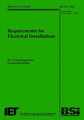 Requirements for Electrical Installations: BS 7671:2008 Incorporating Amendment No 1: 2011: IET Wiring Regulations - Institution Of Engineering And Technology
