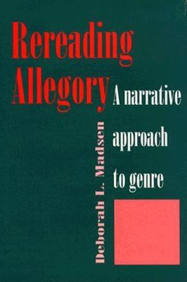 Rereading Allegory: A Narrative Approach to Genre - Madsen, Deborah L