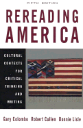 Rereading America: Cultural Contexts for Critical Thinking and Writing - Colombo, Gary, and Cullen, Robert, and Lisle, Bonnie
