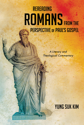 Rereading Romans from the Perspective of Paul's Gospel - Kim, Yung Suk