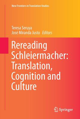 Rereading Schleiermacher: Translation, Cognition and Culture - Seruya, Teresa (Editor), and Justo, Jos Miranda (Editor)