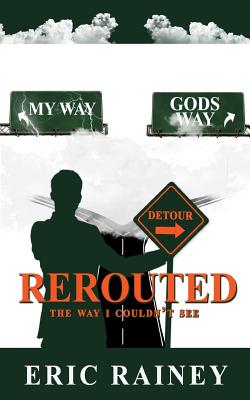 Rerouted: The Way I Couldn't See - Rainey, Eric, and Sellers, Tecia (Editor)