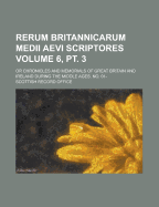 Rerum Britannicarum Medii Aevi Scriptores: Or Chronicles And Memorials Of Great Britain And Ireland During The Middle Ages. No. 01-, Volume 9, Part 1