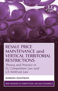 Resale Price Maintenance and Vertical Territorial Restrictions: Theory and Practice in EU Competition Law and US Antitrust Law