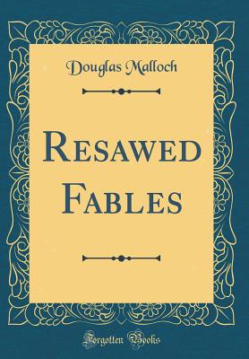 Resawed Fables (Classic Reprint) - Malloch, Douglas