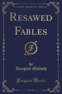 Resawed Fables (Classic Reprint)