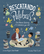 Rescatando Palabras (Digging for Words Spanish Edition): Jos? Alberto Guti?rrez Y La Biblioteca Que Cre?