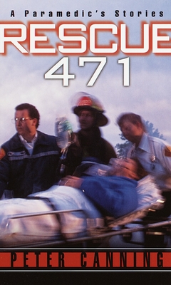 Rescue 471: A Paramedic's Stories - Canning, Peter