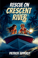 Rescue On Crescent River: An Unforgettable River Rescue Adventure for Brave Young Readers
