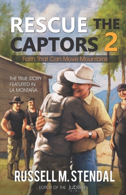 Rescue The Captors 2: Faith That Can Move Mountains - Stendal, Russell M