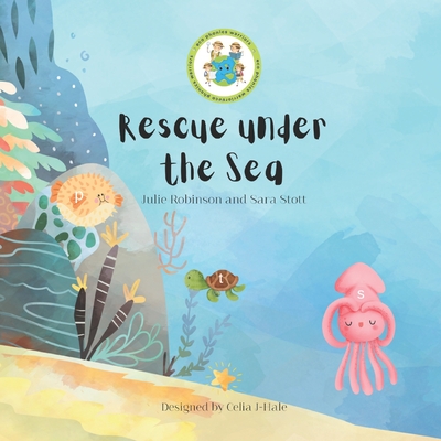Rescue under the Sea - Robinson, Julie, and J-Hale, Celia (Contributions by), and Stott, Sara