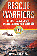 Rescue Warriors: The U.S. Coast Guard, America's Forgotten Heroes