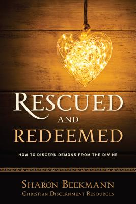 Rescued and Redeemed, 3: How to Discern Demons from the Divine - Beekmann, Sharon