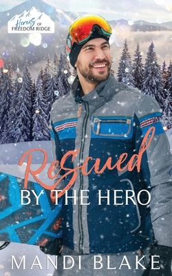 Rescued by the Hero: A Christian Firefighter Christmas Romance - Blake, Mandi