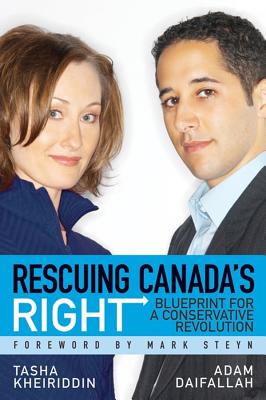 Rescuing Canada's Right: Blueprint for a Conservative Revolution - Kheiriddin, Tasha, and Daifallah, Adam, and Steyn, Mark (Foreword by)