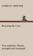 Rescuing the Czar Two authentic Diaries arranged and translated