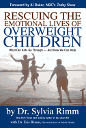 Rescuing the Emotional Lives of Our Overweight Children: What Our Kids Go Through-And How We Can Help