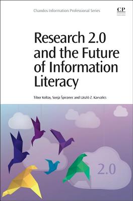 Research 2.0 and the Future of Information Literacy - Koltay, Tibor, and Spiranec, Sonja, and Karvalics, Laszlo Z