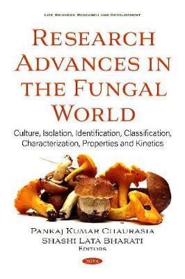 Research Advances in the Fungal World: Culture, Isolation, Identification, Classification, Characterization, Properties and Kinetics - Chaurasia, Pankaj Kumar (Editor)