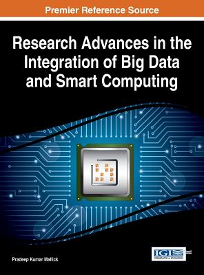 Research Advances in the Integration of Big Data and Smart Computing - Mallick, Pradeep Kumar (Editor)