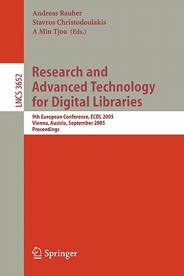 Research and Advanced Technology for Digital Libraries: 9th European Conference, Ecdl 2005, Vienna, Austria, September 18-23, 2005, Proceedings - Rauber, Andreas (Editor), and Christodoulakis, Stavros (Editor), and Tjoa, A Min (Editor)