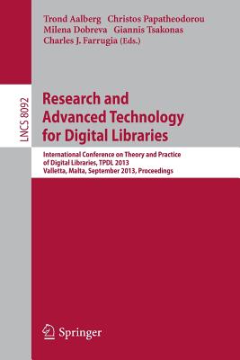 Research and Advanced Technology for Digital Libraries: International Conference on Theory and Practice of Digital Libraries, Tpdl 2013, Valletta, Malta, September 22-26, 2013, Proceedings - Aalberg, Trond (Editor), and Papatheodorou, Christos (Editor), and Dobreva, Milena (Editor)