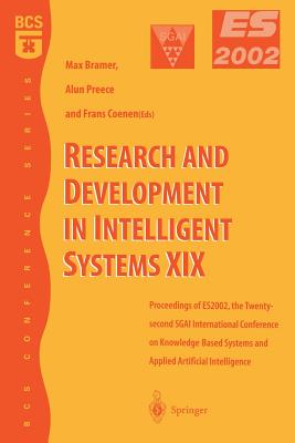 Research and Development in Intelligent Systems XIX: Proceedings of Es2002, the Twenty-Second Sgai International Conference on Knowledge Based Systems and Applied Artificial Intelligence - Preece, Alun (Editor), and Coenen, Frans (Editor)