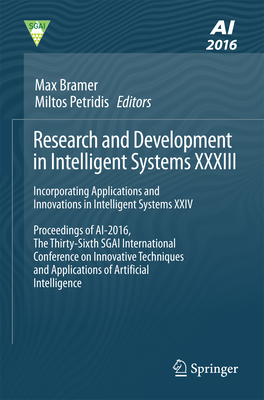 Research and Development in Intelligent Systems XXXIII: Incorporating Applications and Innovations in Intelligent Systems XXIV - Bramer, Max (Editor), and Petridis, Miltos (Editor)