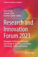 Research and Innovation Forum 2021: Managing Continuity, Innovation, and Change in the Post-Covid World: Technology, Politics and Society