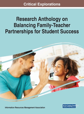 Research Anthology on Balancing Family-Teacher Partnerships for Student Success - Management Association, Information R (Editor)