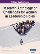 Research Anthology on Challenges for Women in Leadership Roles, VOL 1